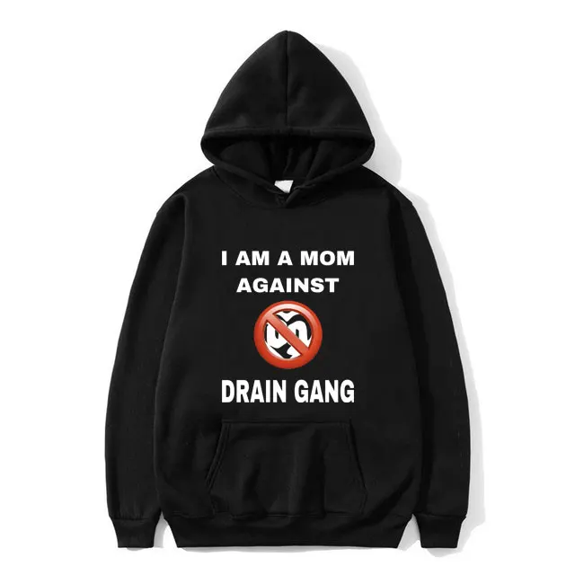 

I Am A Mom Against Drain Gang Print Hoodie Regular Men Women Fashion Hooded Sweatshirt Men's High Quality Fleece Cotton Hoodies