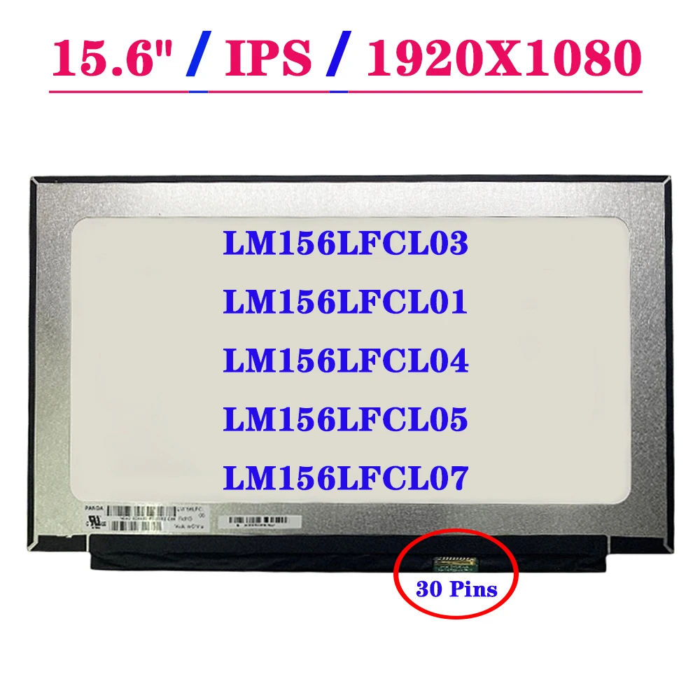 

FHD Display Panel LM156LFCL03 Fit LM156LFCL01 LM156LFCL04 LM156LFCL05 LM156LFCL07 IPS Laptop LCD Screen EDP 30 Pins