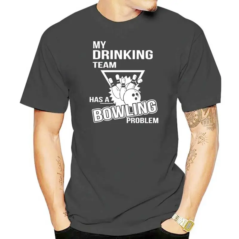 

Men tshirt MY DRINKING TEAM HAS A BOWLING PROBLEM cool women T-Shirt tees top