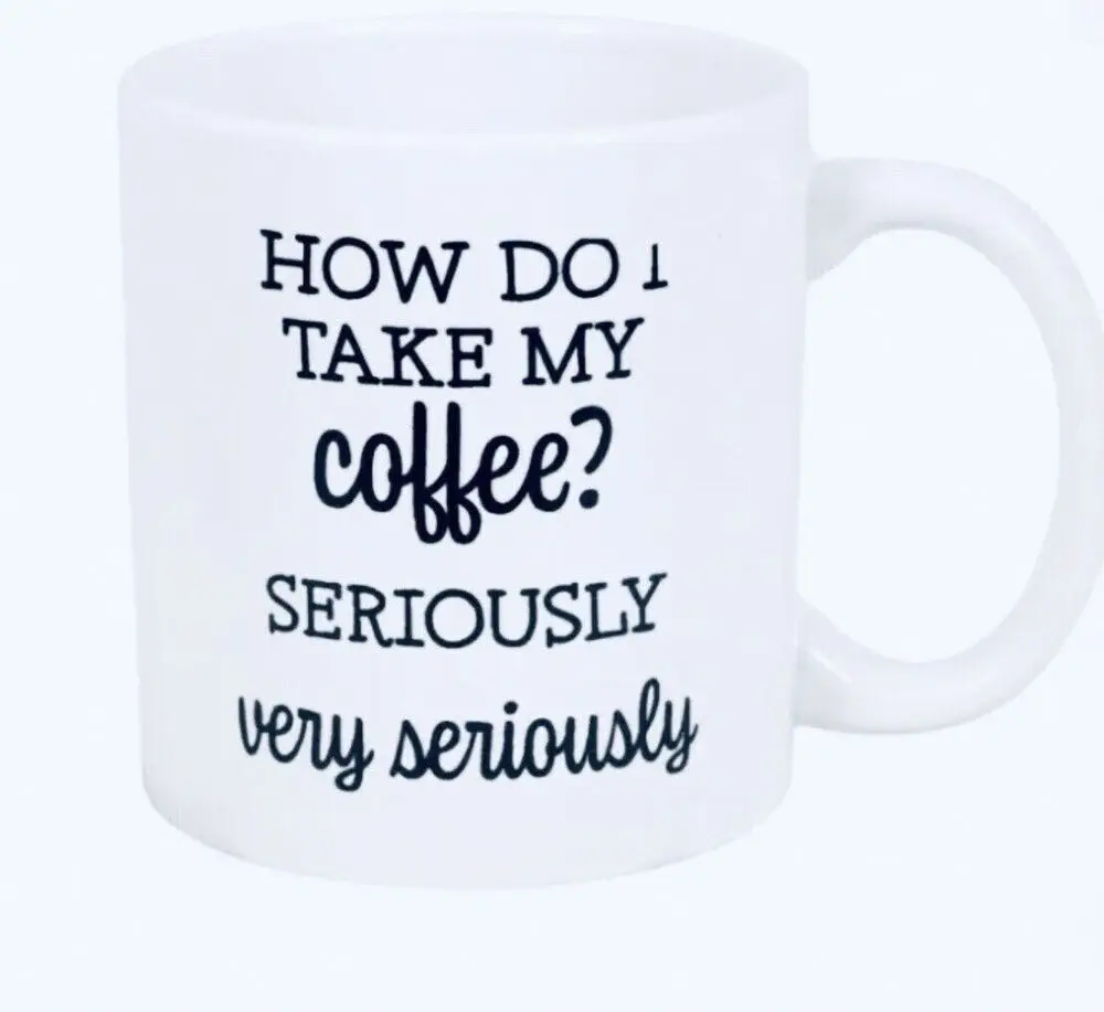 

How Do I Take My Coffee Seriously Very Seriously 12Oz Mug Cup New-Ship24H