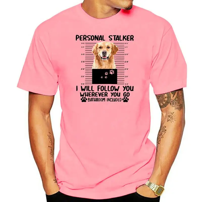 

Golden Retriever Personal Stalker I Will Follow You Shirt