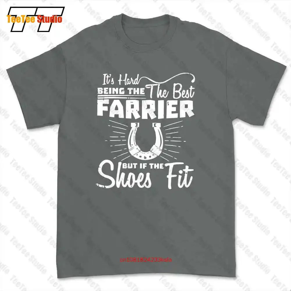 It’S Hard Being The Best Farrier But If Shoes Fit T-shirt Tee 3VY0