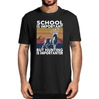 unisex retro deer hunting school is important but hunting is importanter summer mens 100 cotton t shirt funny women tee gift