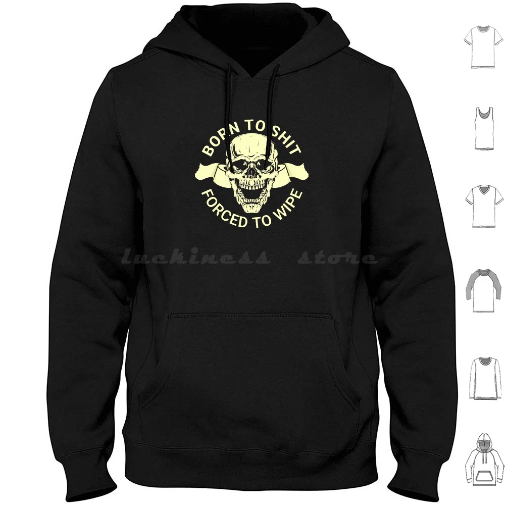 

Born To Shit , Forced To Wipe Hoodies Long Sleeve Born To Shitforced To Wipe Born To Shit Forced To Wipe Born To Shit