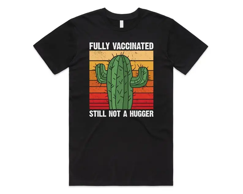 

Fully Vaccinated Still Not A Hugger Cactus T-Shirt Tee Top Funny 2022 Vaccine Gift