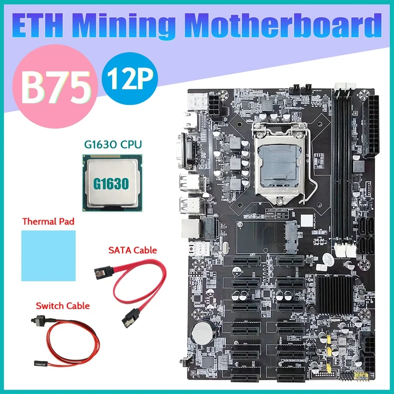 

Материнская плата B75 ETH для майнинга, 12 PCIE + G1630 CPU + SATA кабель + коммутационный кабель + термопад LGA1155 B75 BTC, материнская плата для майнинга
