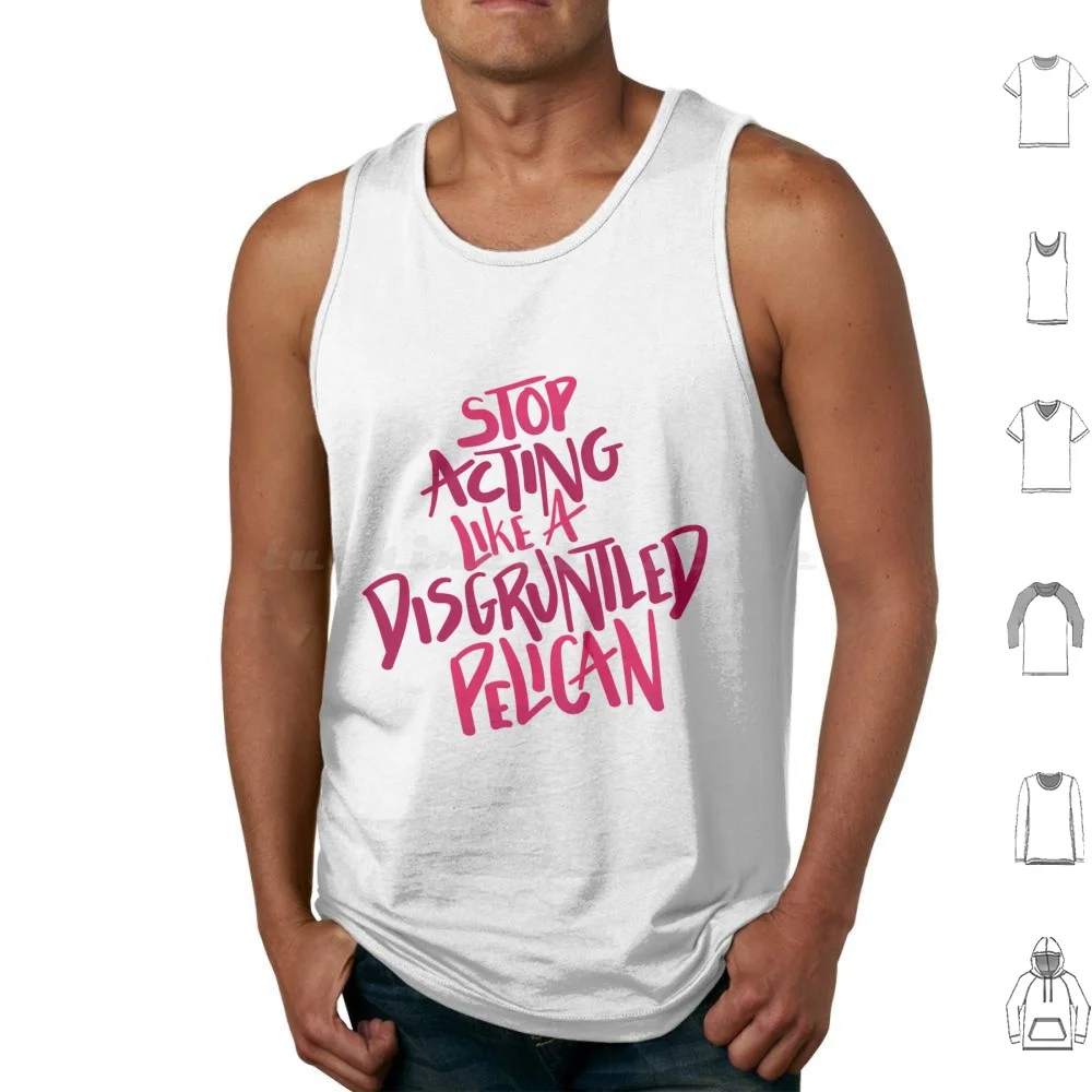 

Stop Acting Like A Disgruntled Pelican Moira Rose Tank Tops Vest Sleeveless Moira Rose David Rose Alexis Rose Johnny Rose