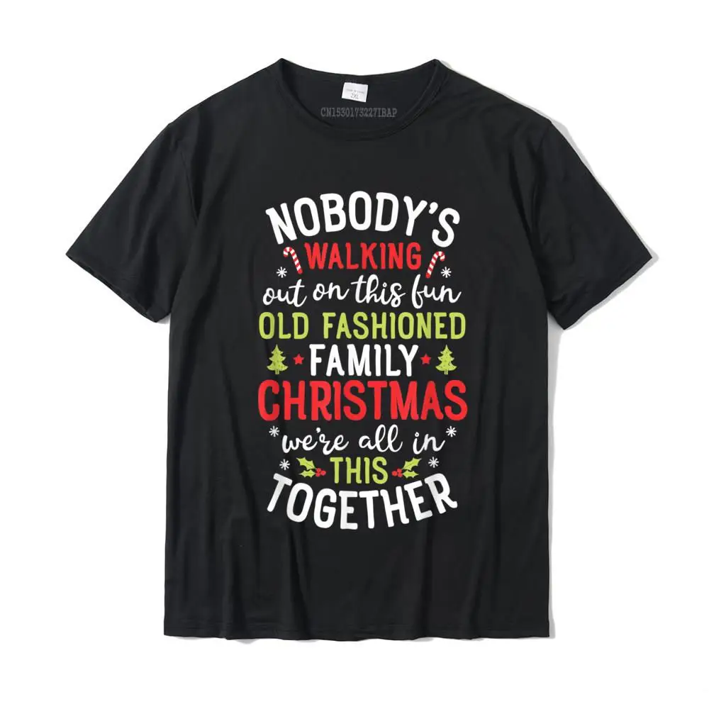 

Nobody's Walking Out On This Fun Old Family Christmas Xmas T-Shirt Tops Shirt Brand New Casual Cotton Men T Shirt Casual