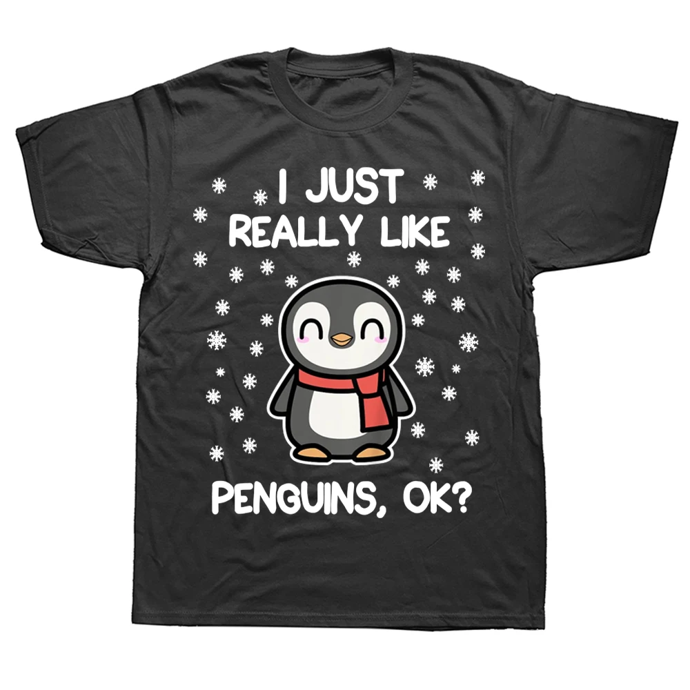 

I Just Really Like Penguins Ok Funny Penguin Lover T Shirts Summer Graphic Cotton Streetwear Short Sleeve Birthday Gifts T-shirt