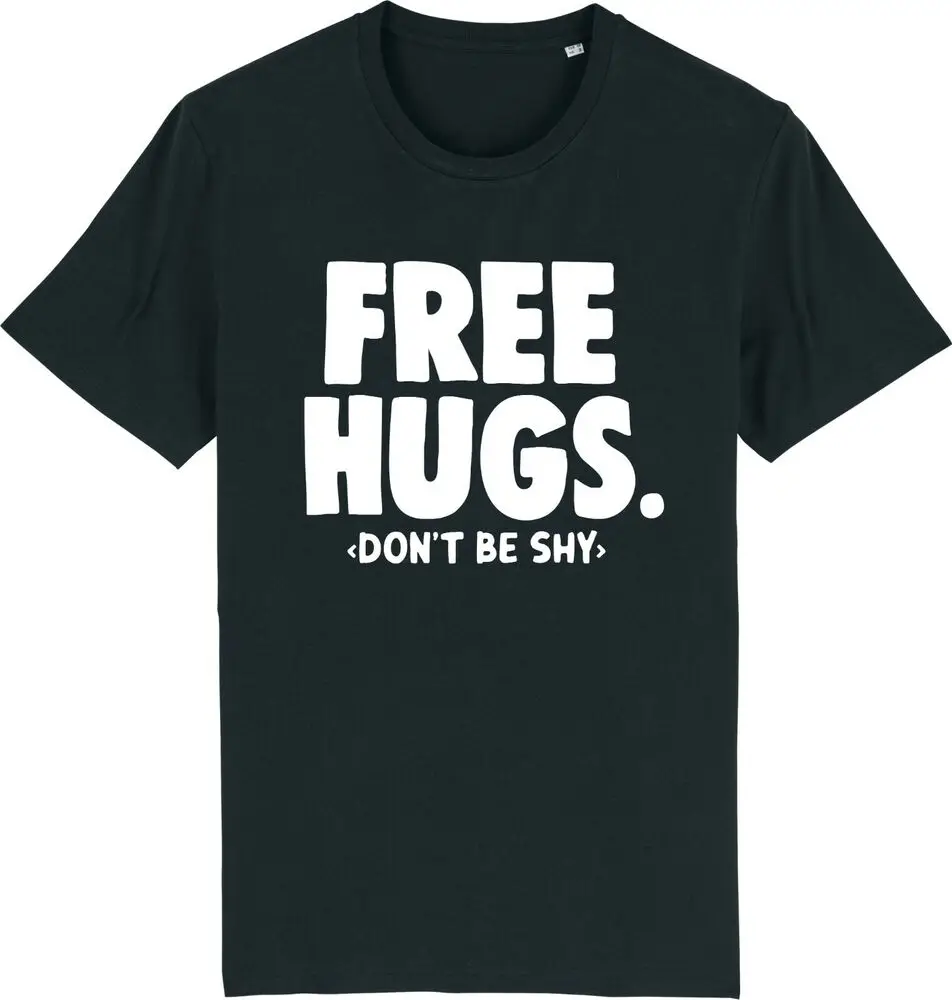 

Free Hugs - Don'T Be Shy - Hug Funny Joke Novelty Present Gift T-Shirt