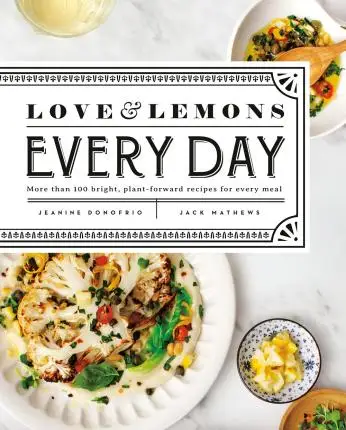 

Love and Lemons Every Day: More Than 100 Bright, Plant-Forward Recipes for Every Meal: A Cookbook