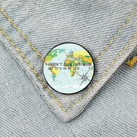 havent been everywhere printed pin custom funny brooches shirt lapel bag cute badge cartoon jewelry gift for lover girl friends