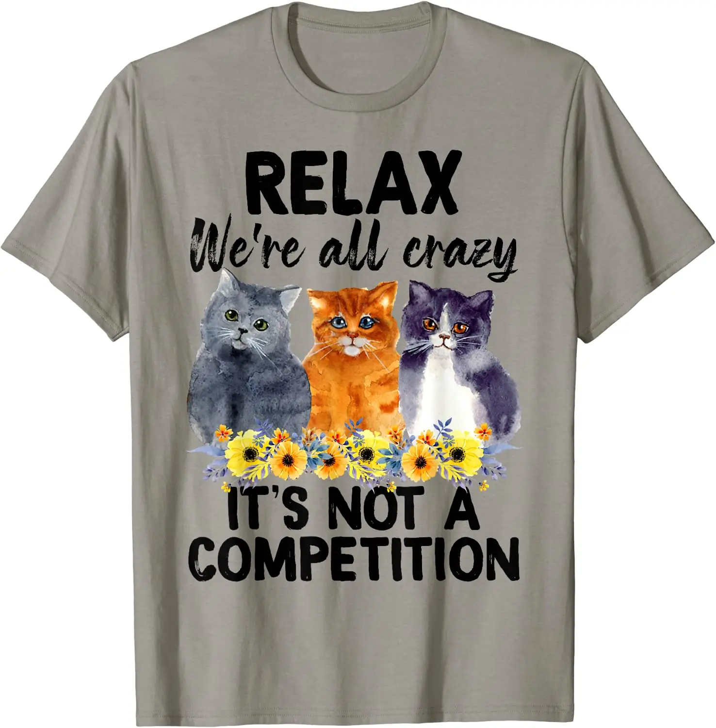 

Relax We're All Crazy It's Not A Competition Cat T-Shirt for Men Women Casual Cotton Daily Four Seasons Tees Streetwear