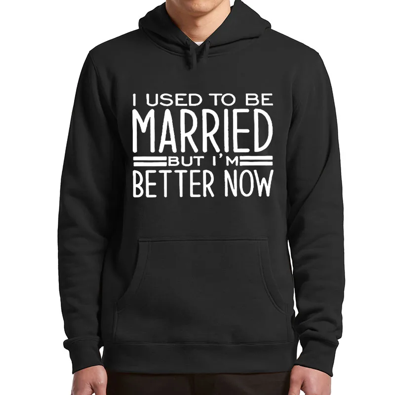

I Used To Be Married But I'm Better Now Hoodies Funny Divorcing Saying Fleece Pullovers Basic Letter Printing Casual Men's Sweat