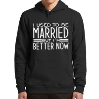 i used to be married but im better now hoodies funny divorcing saying fleece pullovers basic letter printing casual mens sweat