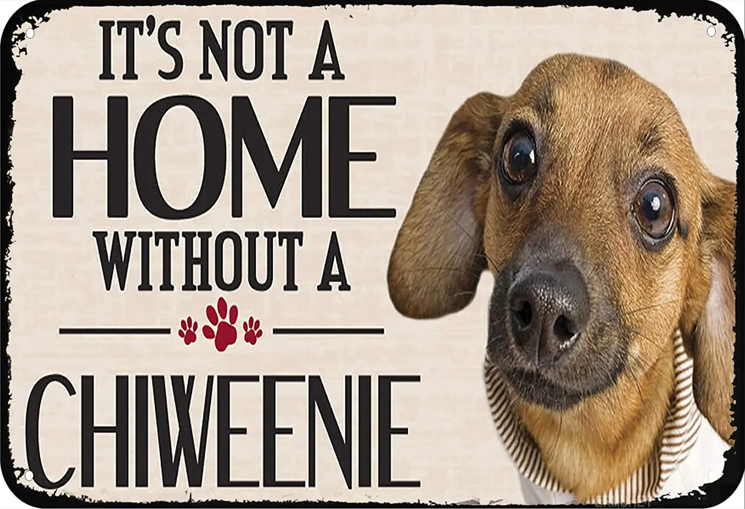 

It's Not A Home Without A Chihuahua Dachshund Dogs Tin Signs Home Family Lovers Gift Decorate Plates for Cafe Bar Pub