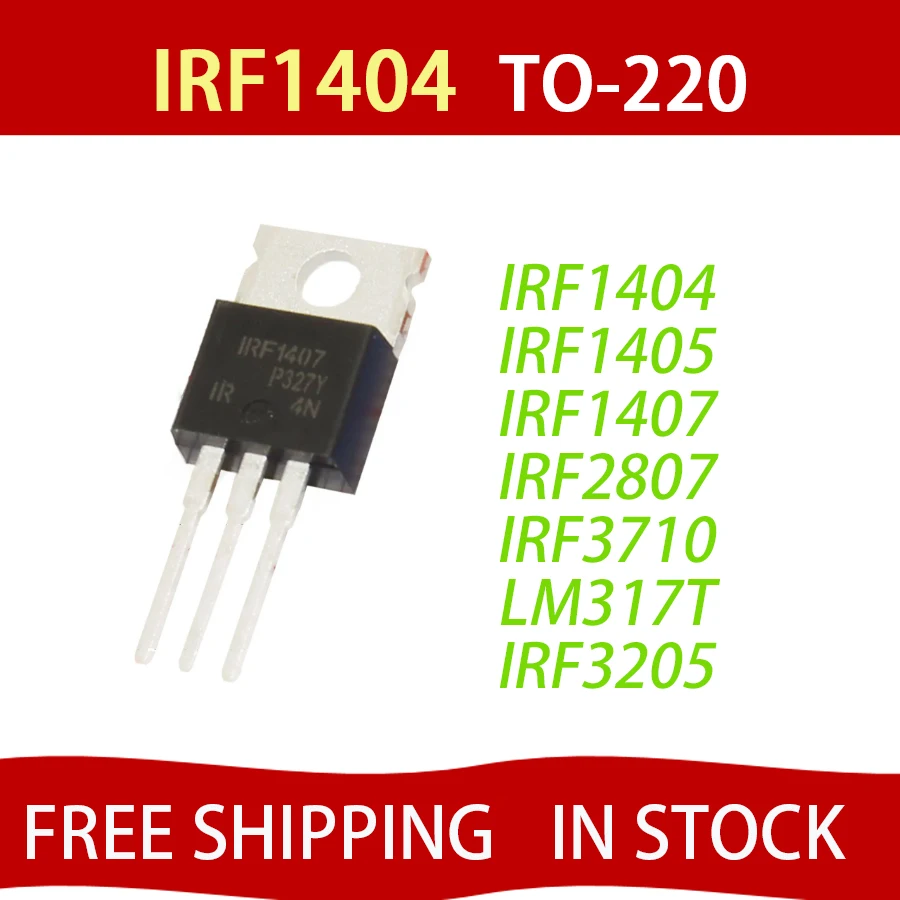 

10PCS 100% New IRF1404 IRF1405 IRF1407 IRF2807 IRF3710 LM317T IRF3205 Transistor IRF1404PBF IRF1405PBF IRF1407PB Free Shipping