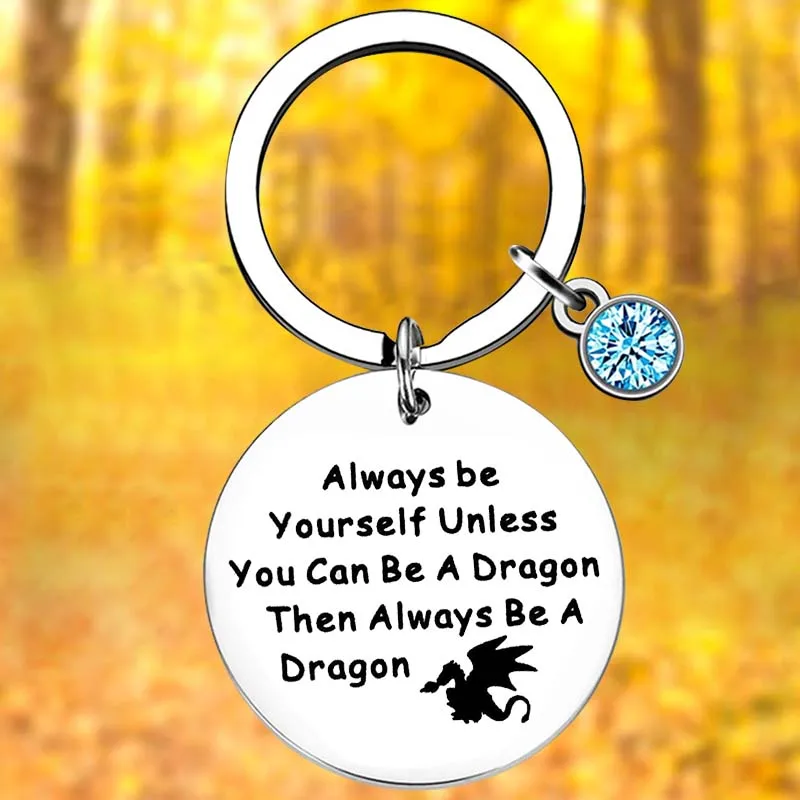 

Dragon Keychain Inspirational Gift Key Chain Pendant Jewelry Always Be Yourself Unless You Can Be A Dragon