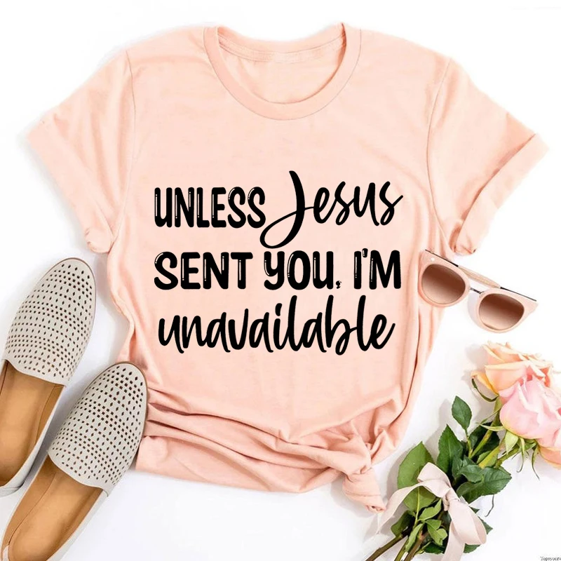 

Unless Jesus Sent You I'm Unavailable T-Shirt Cute Women's Graphic Tee Faith Clothing Women Gothic Christian Women Sexy Tops L