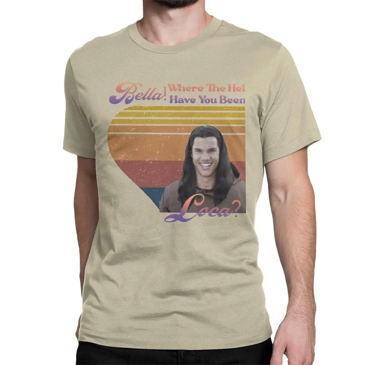 

Bella Where The Hell Have You Been Loca T-Shirts for Men Humorous Cotton Tees Round Neck Short Sleeve T Shirts Party Clothing