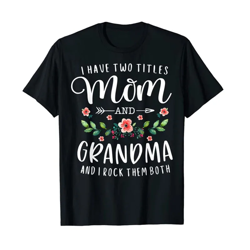 

I Have Two Titles Mom and Grandma I Rock Them Both Floral T-Shirt Graphic Tee Tops Aesthetic Clothes Family Outfit Wife Gifts
