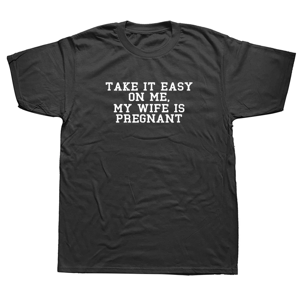 

Take Easy on Me Funny T Shirt My Wife Is Pregnant New Dad Be Nice Father's T-Shirt Men Pregnancy Announcement To Husband Tee