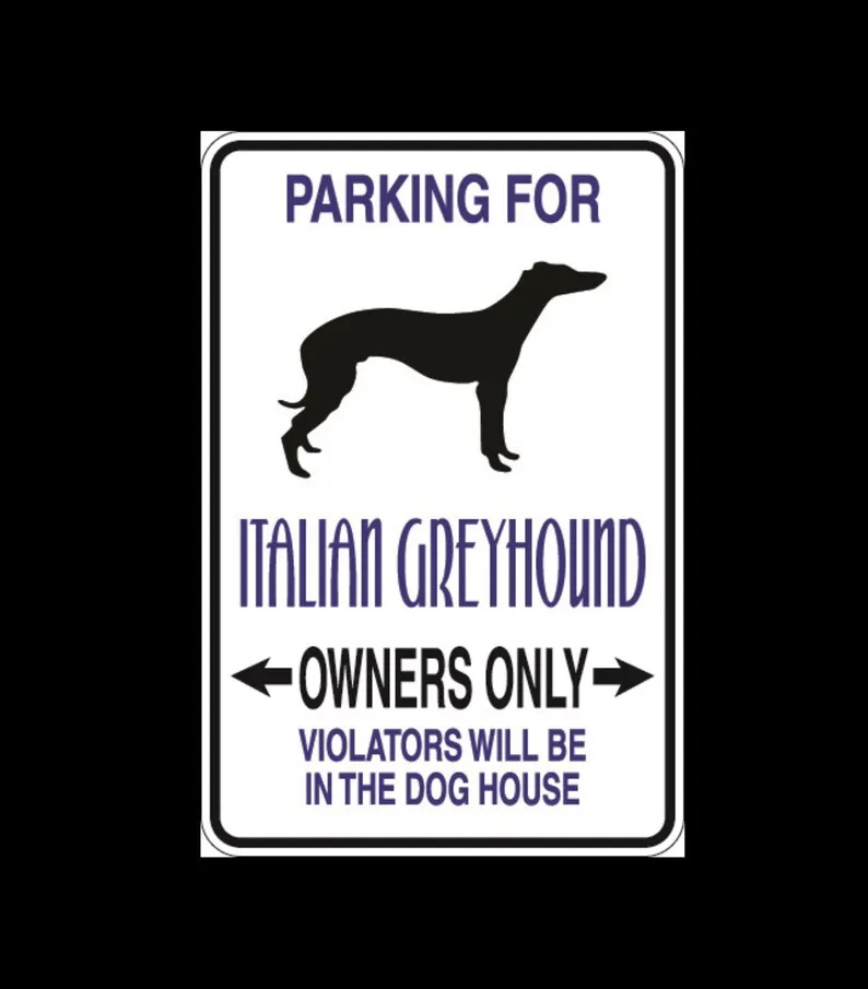 

Italian Greyhound Parking Only Aluminum Sign 8" x 12" Indoor or Outdoor use Will Not Rust
