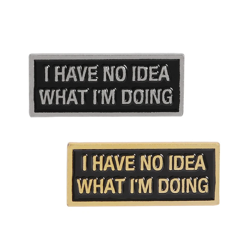 

I Have No Idea Enamel Pin Custom Text Black Badge Brooch for Bag Lapel Pin Buckle Funny Quote Tag Jewelry Gift for Friend