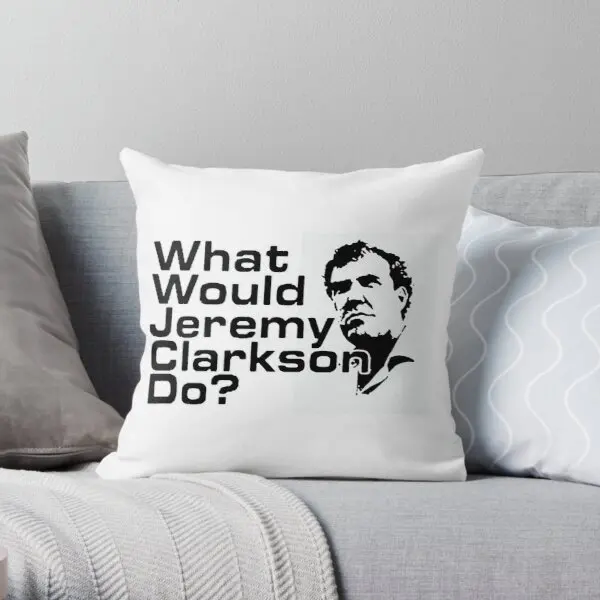 

What Would Jeremy Clarkson Do Top Gear Printing Throw Pillow Cover Office Hotel Decor Home Decorative Pillows not include