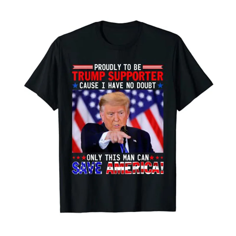 

Proudly To Be Trump Supporter Save America Politics T-Shirt Funny Trump-Supporter Graphic Novelty Tee Tops Streetwear Clothing