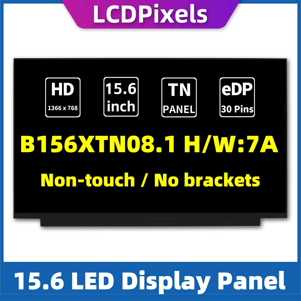 

LCDPixels Screen B156XTN08.1 H/W:7A HD TN slim 30pin 1366*768 No-touch Display Panel for laptop 15.6"