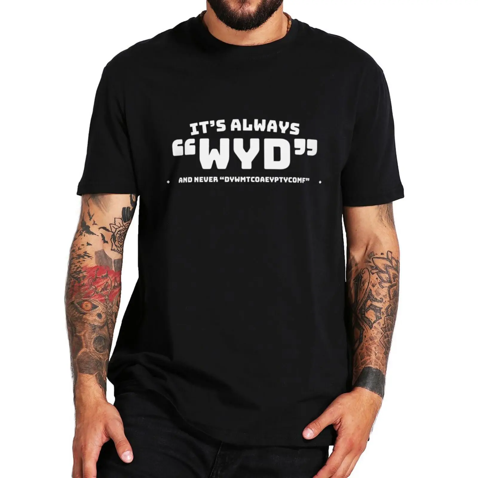 

It's Always Wyd And Never Dywmtcoaeyptycomf T Shirt Funny Adult Humor Jokes Tee Tops EU Size Cotton Soft Unisex Casual T-shirts