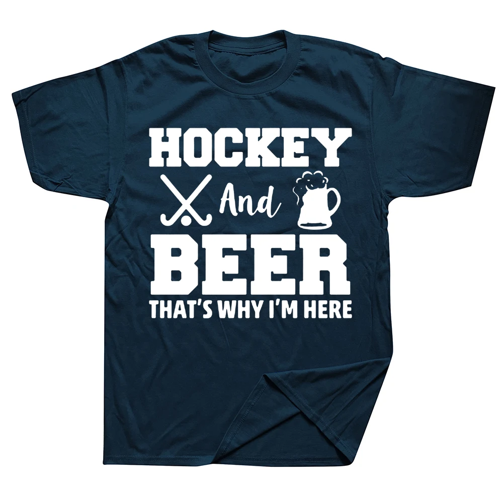 

Funny Hockey And Beer That's Why I'm Here T Shirts Graphic Cotton Streetwear Short Sleeve O-Neck Harajuku T-shirt Men