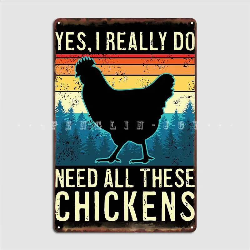 

Yes I Really Do Need All These Chickens Poster Metal Plaque Mural Painting Funny Pub Living Room Tin Sign Poster
