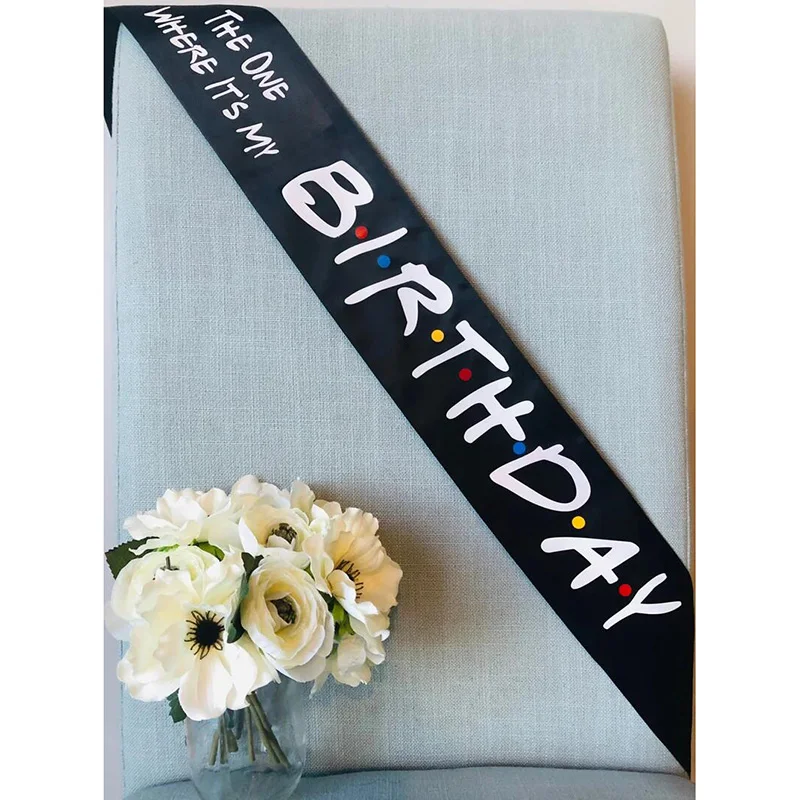 The One Where It’s My Birthday sash Friends Theme 16th 18th 21st 30th 40th 50th 60th Birthday party decoration gift photo props