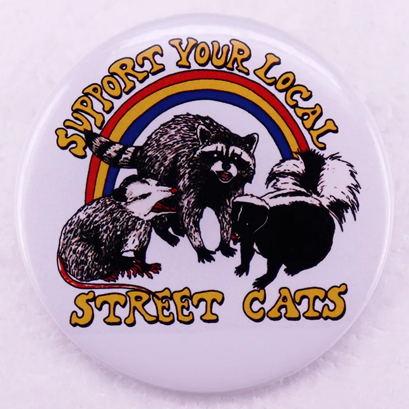 

Support Your Local Street Cats Pinback Button Pin Cool Possum Raccoon and Skunk Animal Pet Love Meme Tinplate Badge 58MM