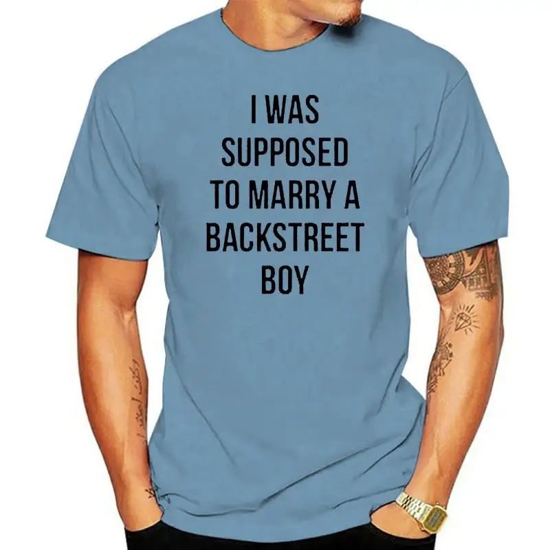

Ljdemmke I was Supposed to Marry A Backstreet Boy Unisex T-Shirt Short Sleeve Tees Print T Shirt Men Hot top tee