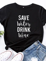 save water drink wine print t shirt women short sleeve o neck loose tshirt summer women causal tee shirt tops camisetas mujer