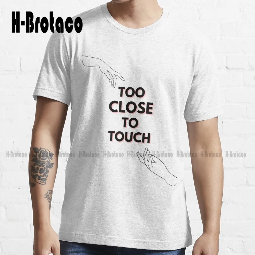 

Too Close To Touch T-Shirt Hawaiian Shirts For Women Custom Aldult Teen Unisex Digital Printing Tee Shirts Xs-5Xl Unisex New Tee