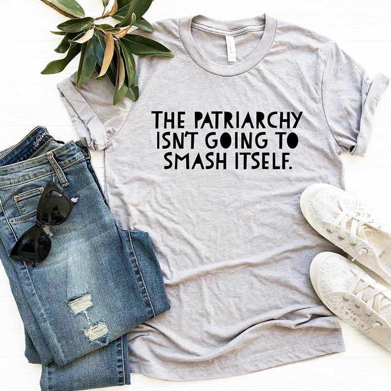 

The Patriarchy Isn't Going To Smash Itself Feminist Graphic T Shirts Women Rights Empowerment Tshirt Streetwear Top Dropshipping