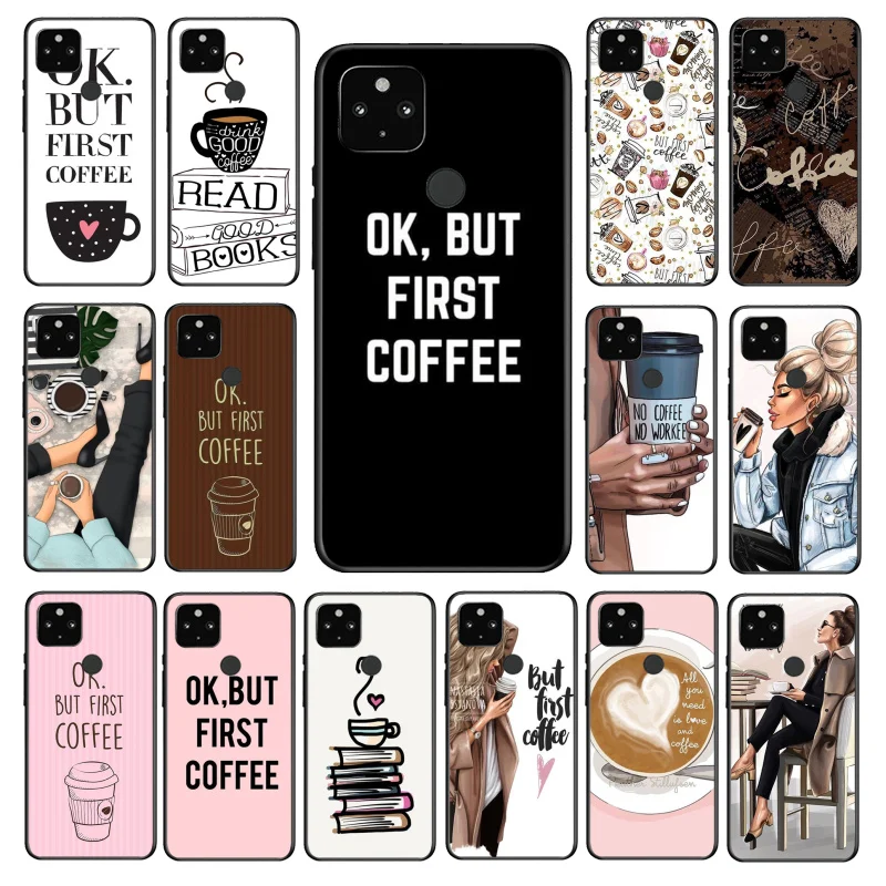 

OK but First Coffee Girl Phone Case for Google Pixel 7 Pro 6A 6 Pro 5A 4A 3A Pixel 4 XL Pixel 5 6 4 3 XL 3A XL