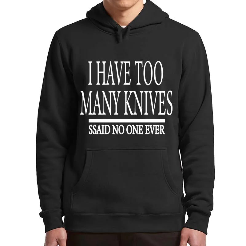 

I Have Too Many Knives Said No One Ever Hoodies Funny Memes Jokes Humor Hooded Sweatshirt Casual Unisex Soft Pullover