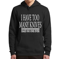 i have too many knives said no one ever hoodies funny memes jokes humor hooded sweatshirt casual unisex soft pullover