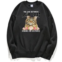 funny the love between mom cat knows no distance cats streetwear sweatshirt men hoodies pullovers hoodie jumper crewneck tops