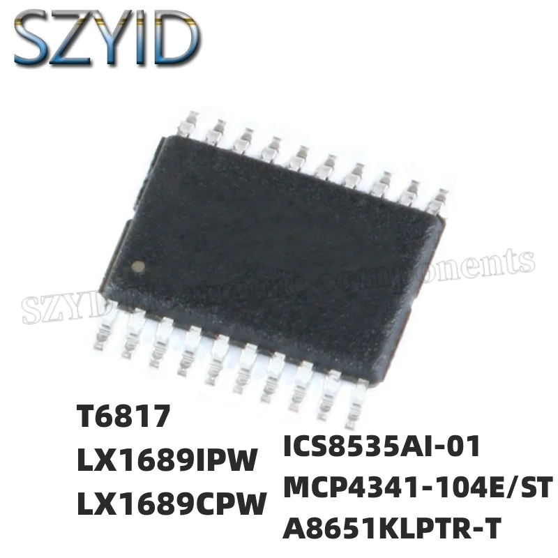 

1PCS TSSOP20-T6817 LX1689IPW LX1689CPW ICS8535AI-01 MCP4341-104E/ST A8651KLPTR-T