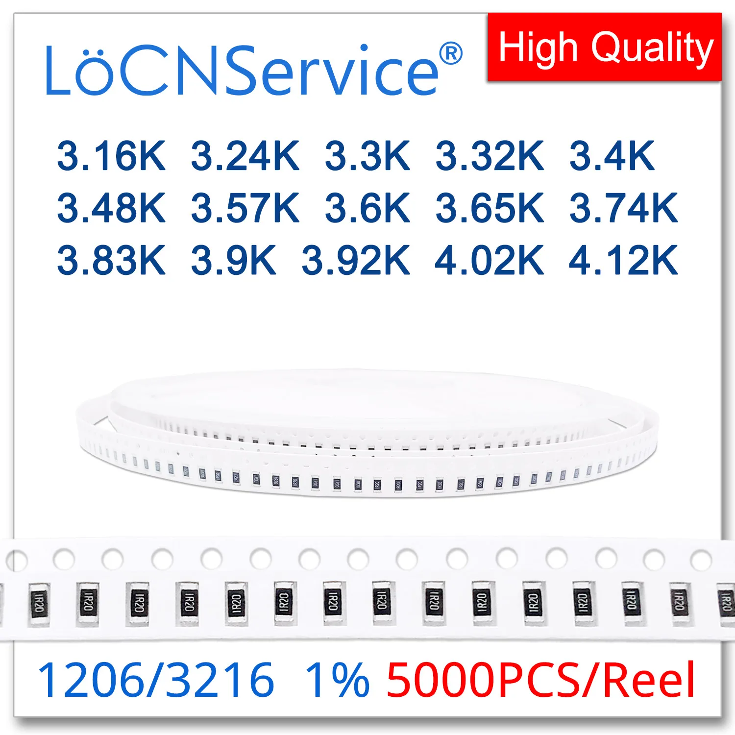 

LoCNService 1206 1% 5000PCS 3.16K 3.24K 3.3K 3.32K 3.4K 3.48K 3.57K 3.6K 3.65K 3.74K 3.83K 3.9K 3.92K 4.02K 4.12K 3216 Resistor
