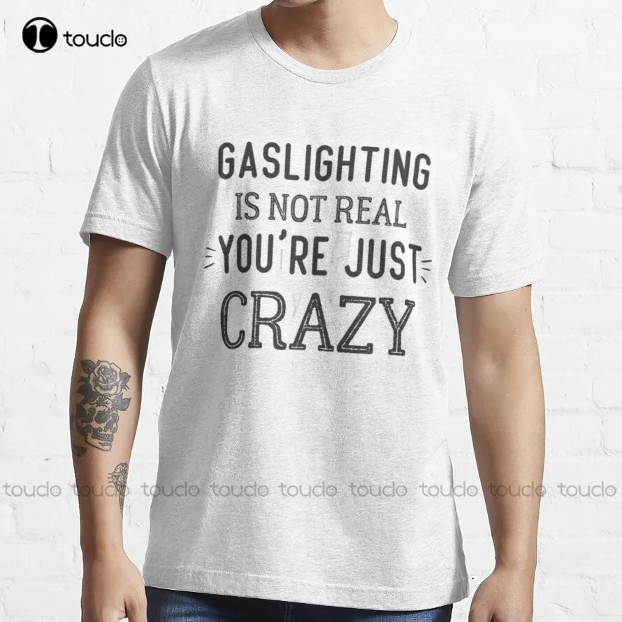 

Gaslighting Is Not Real You Are Just Crazy T-Shirt Dress Shirts For Women Cotton Outdoor Simple Vintag Casual T-Shirt Xs-5Xl New