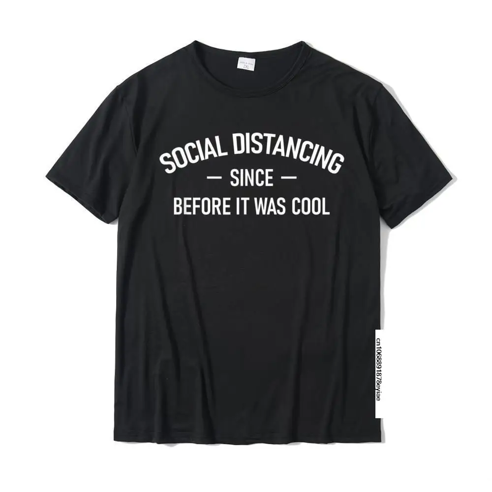 

Social Distancing Since Before It Was Cool Funny T-Shirt Tops T Shirt High Quality Summer Cotton Boy T Shirt Print