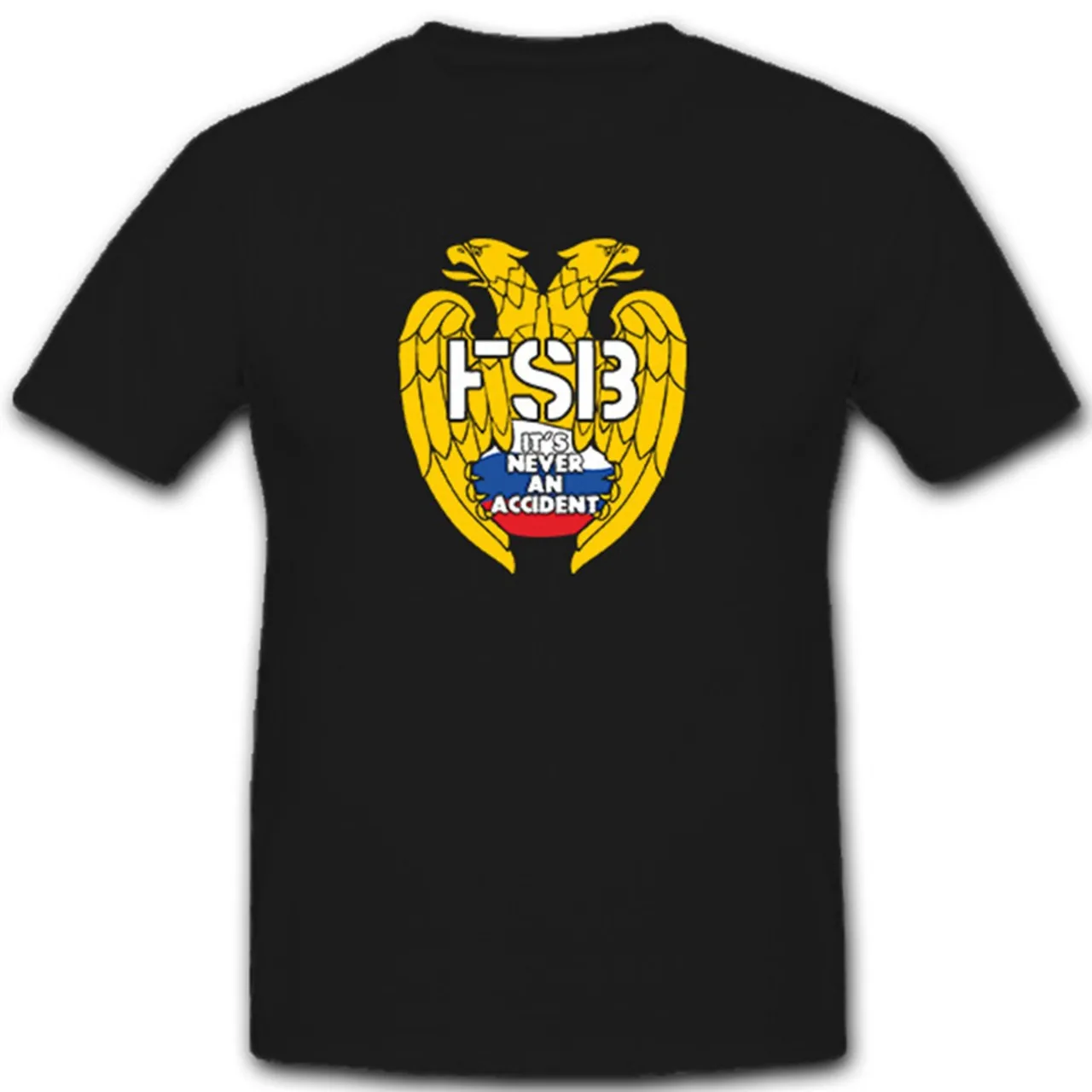 

It´s Never An Accident Russia Federal Security FSB Emblem T-Shirt. Premium Cotton Short Sleeve O-Neck Mens T Shirt New S-3XL