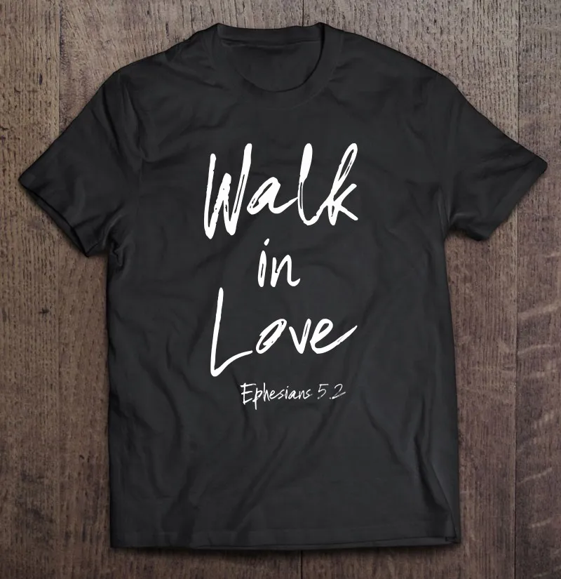 

Мужская футболка с надписью Walk In Love Ephesians 52 Kjv